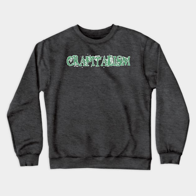 Crapitalism - Back Crewneck Sweatshirt by Subversive-Ware 